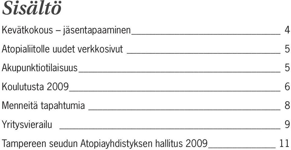 Akupunktiotilaisuus 5 Koulutusta 2009 6 Menneitä