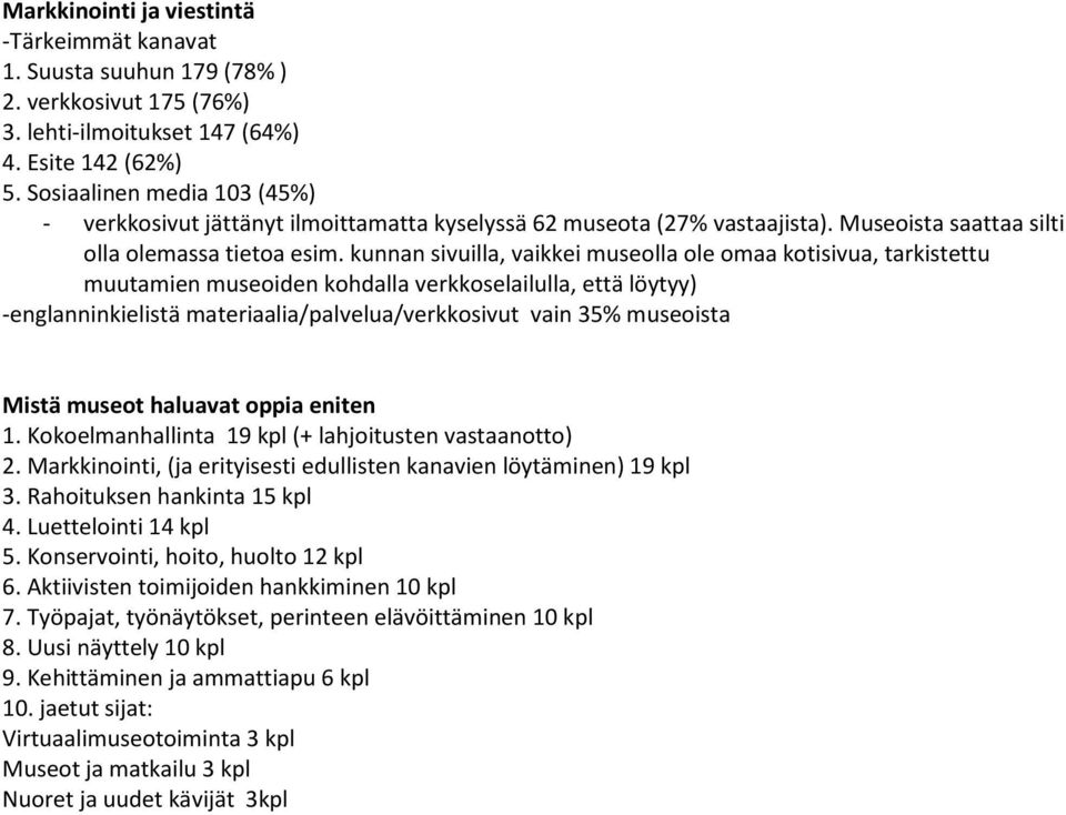 kunnan sivuilla, vaikkei museolla ole omaa kotisivua, tarkistettu muutamien museoiden kohdalla verkkoselailulla, että löytyy) -englanninkielistä materiaalia/palvelua/verkkosivut vain 35% museoista