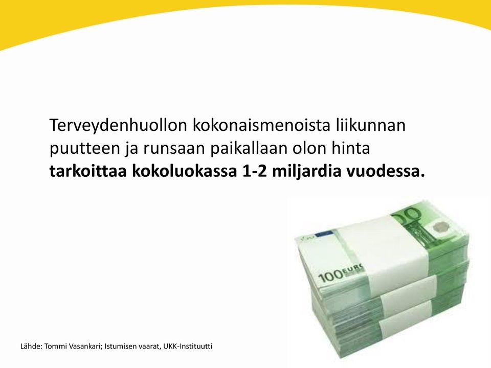 tarkoittaa kokoluokassa 1-2 miljardia vuodessa.
