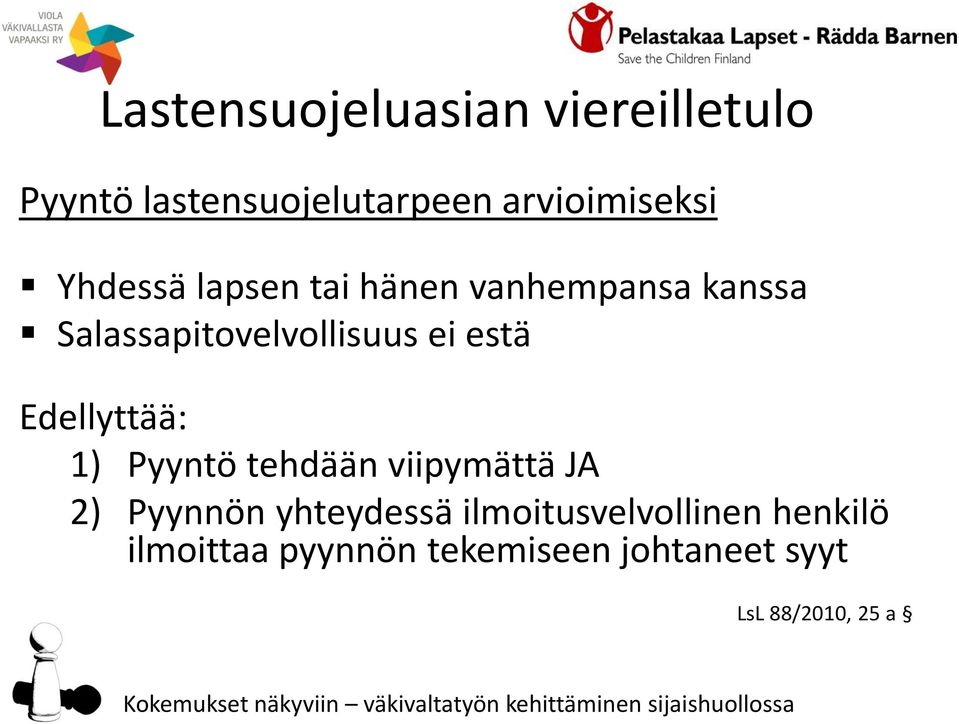 Edellyttää: 1) Pyyntö tehdään viipymättä JA 2) Pyynnön yhteydessä