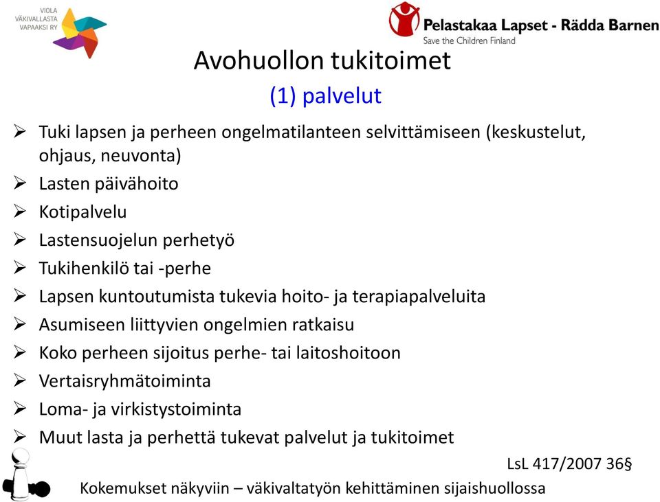 tukevia hoito- ja terapiapalveluita Asumiseen liittyvien ongelmien ratkaisu Koko perheen sijoitus perhe- tai