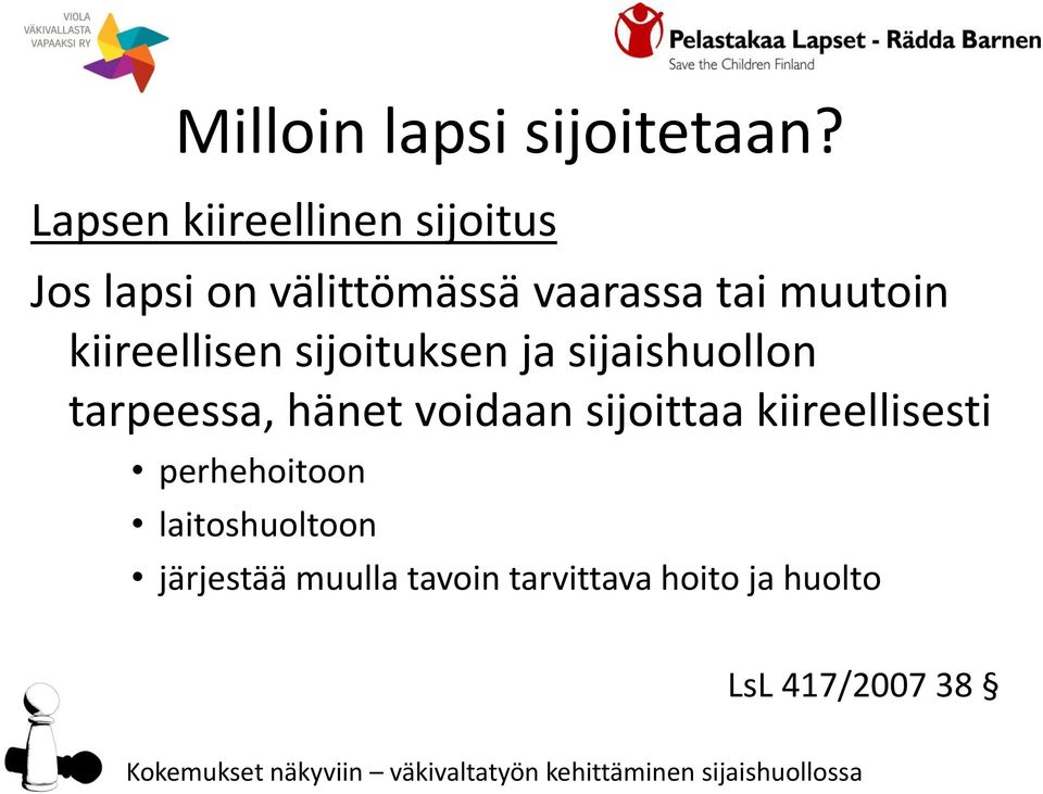 muutoin kiireellisen sijoituksen ja sijaishuollon tarpeessa, hänet