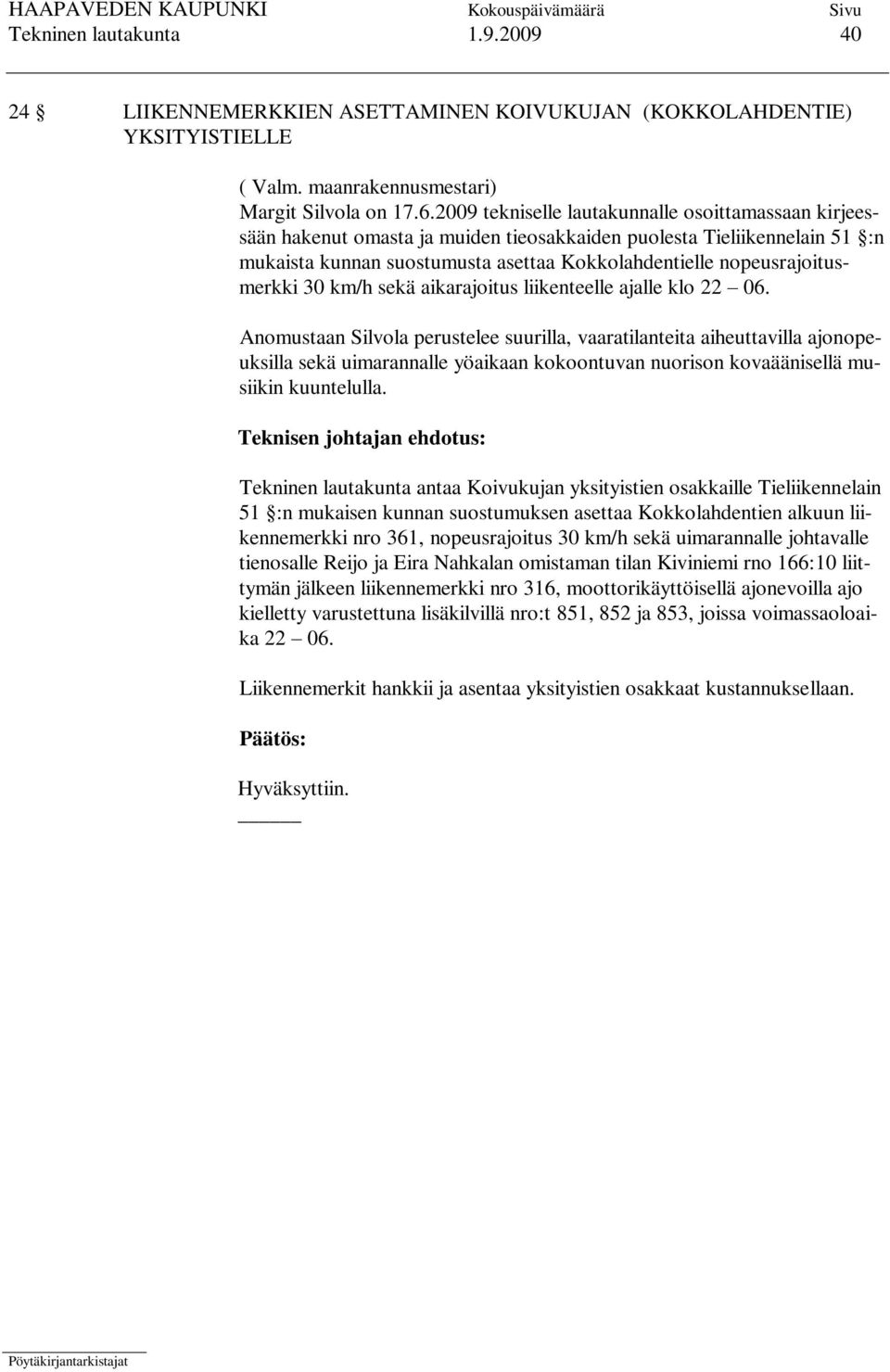 nopeusrajoitusmerkki 30 km/h sekä aikarajoitus liikenteelle ajalle klo 22 06.