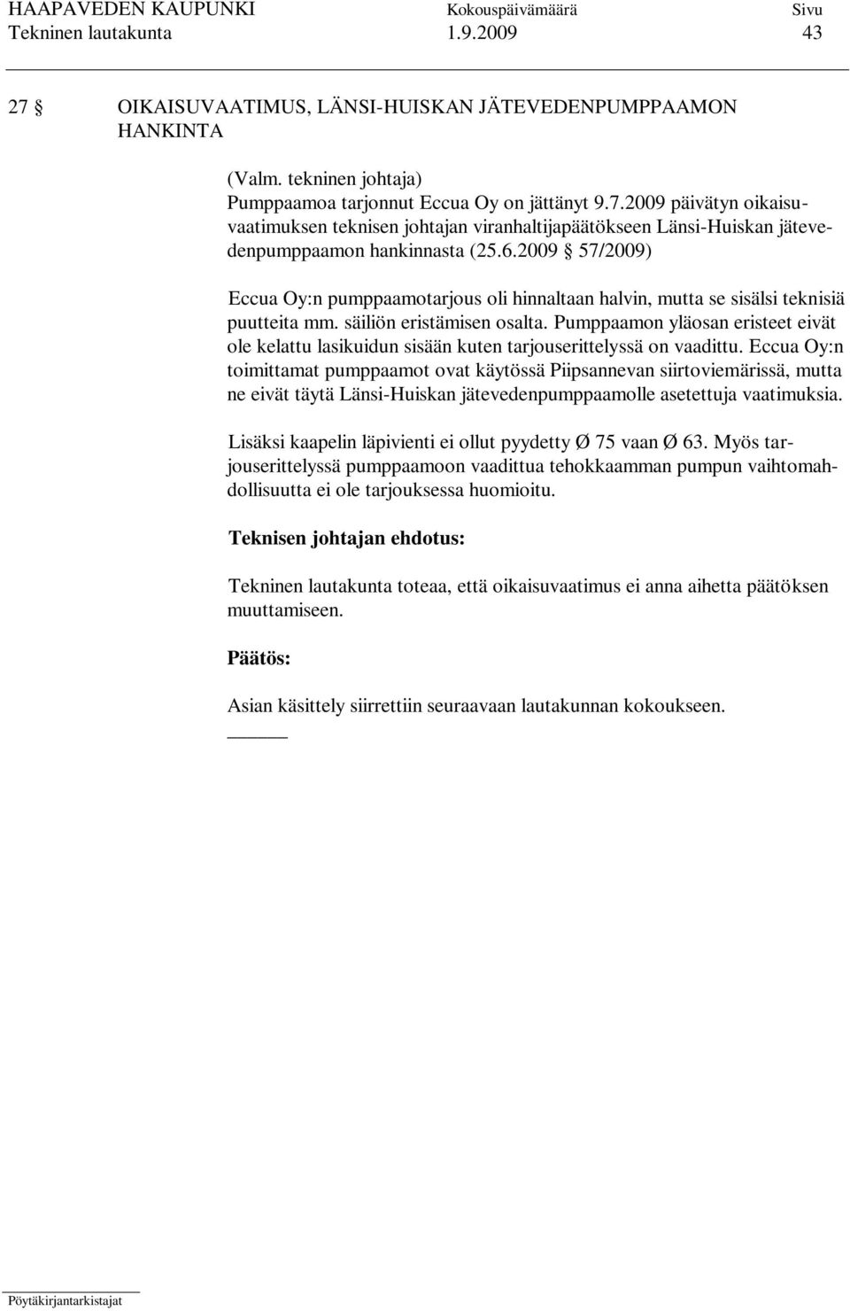 Pumppaamon yläosan eristeet eivät ole kelattu lasikuidun sisään kuten tarjouserittelyssä on vaadittu.