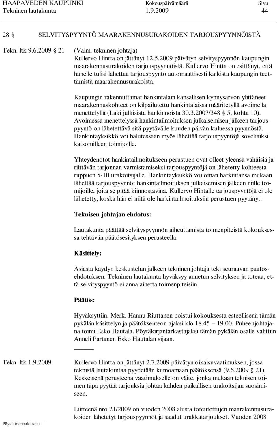 Kullervo Hintta on esittänyt, että hänelle tulisi lähettää tarjouspyyntö automaattisesti kaikista kaupungin teettämistä maarakennusurakoista.