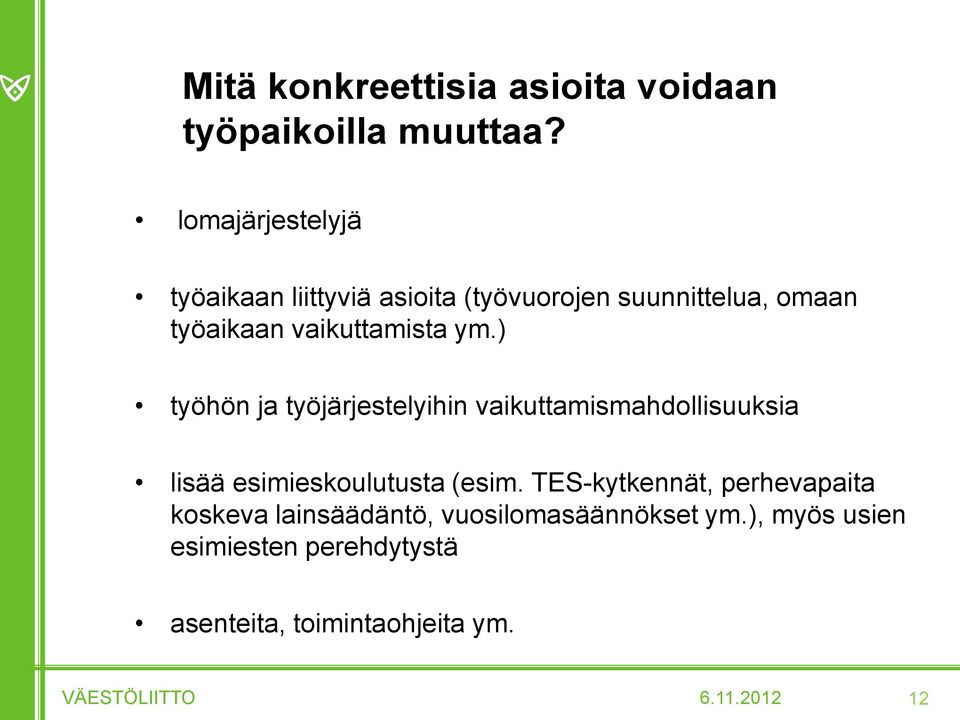 ) työhön ja työjärjestelyihin vaikuttamismahdollisuuksia lisää esimieskoulutusta (esim.