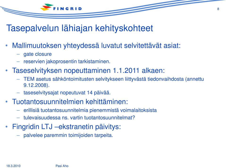 1.2011 alkaen: TEM asetus sähköntoimitusten selvitykseen liittyvästä tiedonvaihdosta (annettu 9.12.2008).