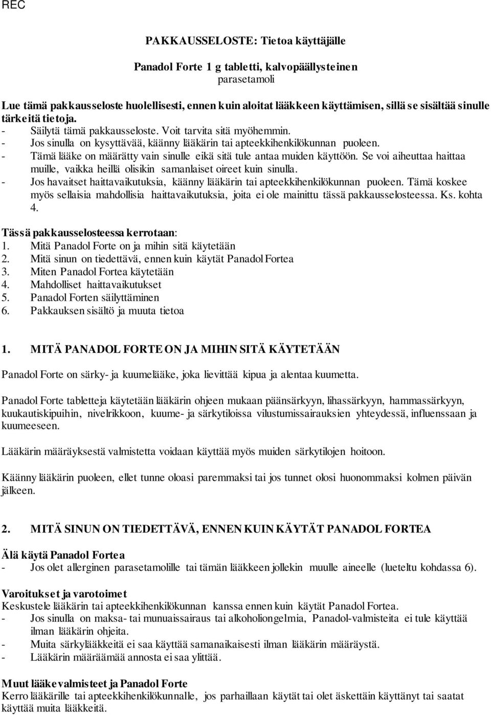 - Tämä lääke on määrätty vain sinulle eikä sitä tule antaa muiden käyttöön. Se voi aiheuttaa haittaa muille, vaikka heillä olisikin samanlaiset oireet kuin sinulla.