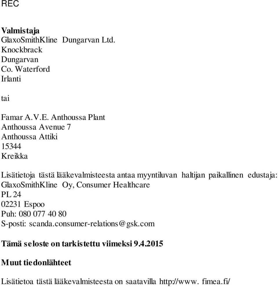 haltijan paikallinen edustaja: GlaxoSmithKline Oy, Consumer Healthcare PL 24 02231 Espoo Puh: 080 077 40 80 S-posti: scanda.