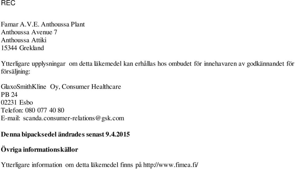 erhållas hos ombudet för innehavaren av godkännandet för försäljning: GlaxoSmithKline Oy, Consumer Healthcare PB 24