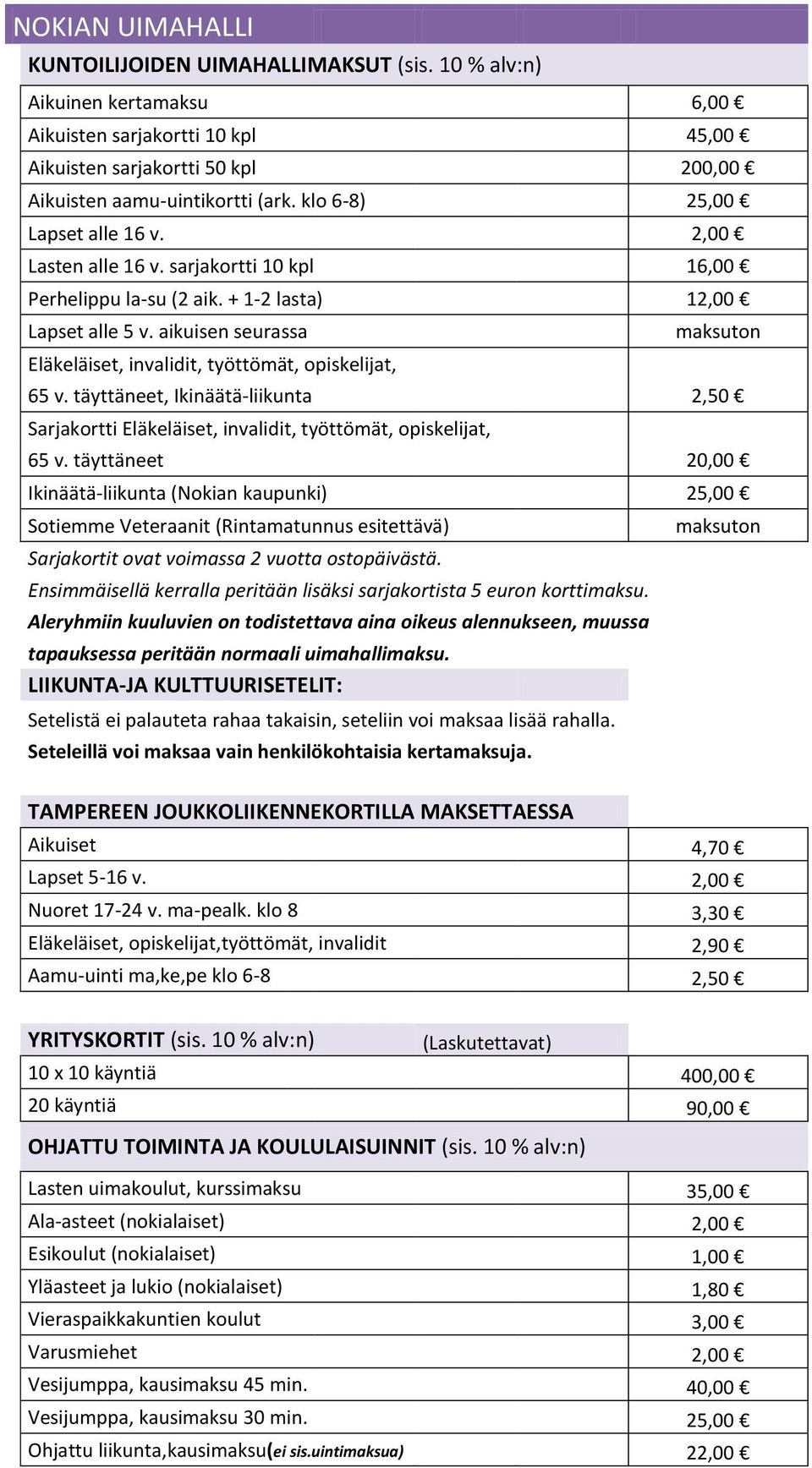 aikuisen seurassa Eläkeläiset, invalidit, työttömät, opiskelijat, 65 v. täyttäneet, Ikinäätä-liikunta 2,50 Sarjakortti Eläkeläiset, invalidit, työttömät, opiskelijat, 65 v.