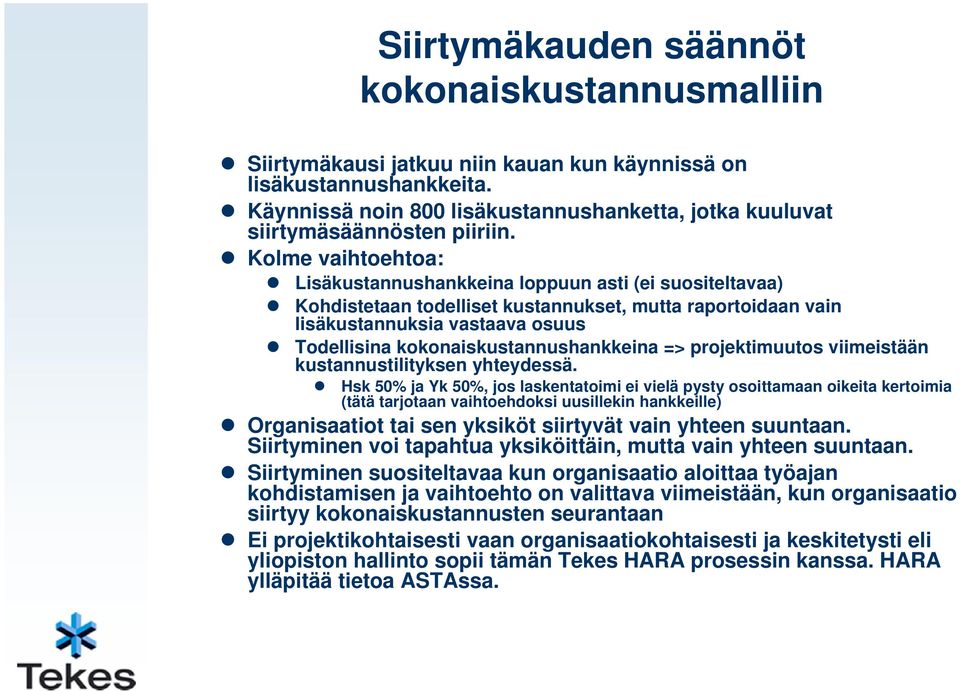 Kolme vaihtoehtoa: Lisäkustannushankkeina loppuun asti (ei suositeltavaa) Kohdistetaan todelliset kustannukset, mutta raportoidaan vain lisäkustannuksia vastaava osuus Todellisina