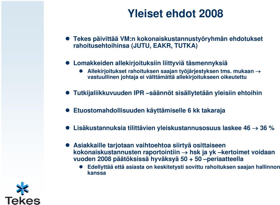 mukaan vastuullinen johtaja ei välttämättä allekirjoitukseen oikeutettu Tutkijaliikkuvuuden IPR säännöt sisällytetään yleisiin ehtoihin Etuostomahdollisuuden käyttämiselle 6 kk