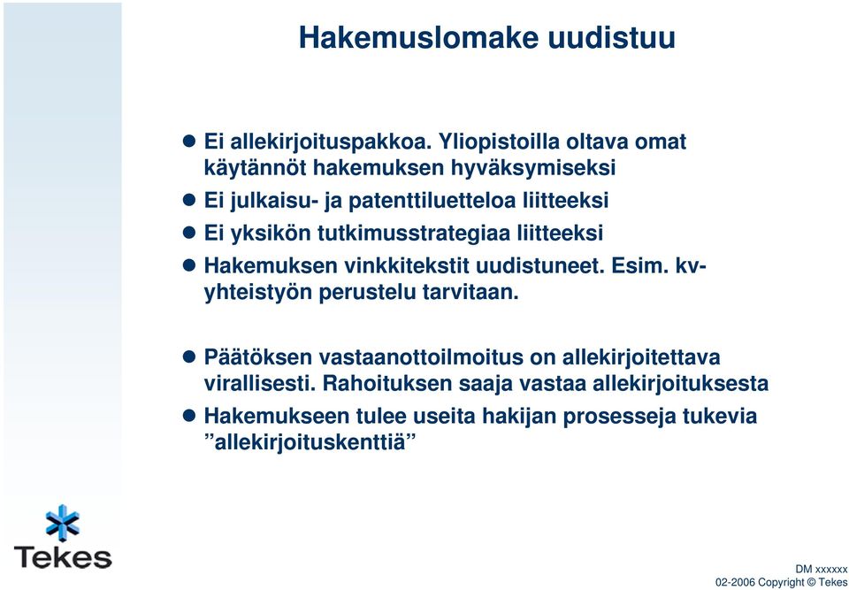 tutkimusstrategiaa liitteeksi Hakemuksen vinkkitekstit uudistuneet. Esim. kvyhteistyön perustelu tarvitaan.