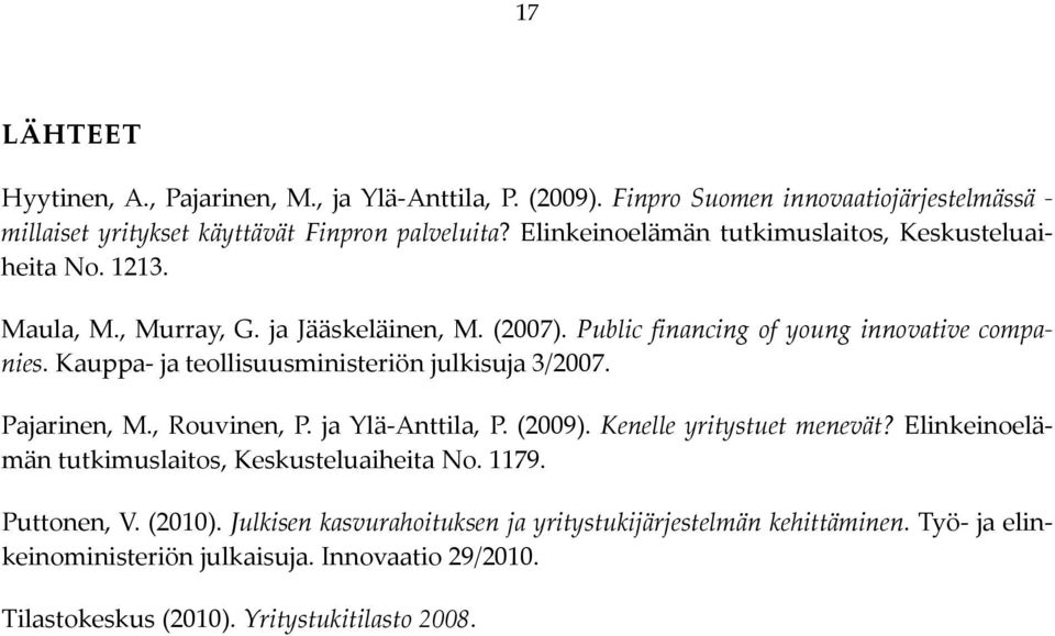 Kauppa ja teollisuusministeriön julkisuja 3/2007. Pajarinen, M., Rouvinen, P. ja Ylä Anttila, P. (2009). Kenelle yritystuet menevät?