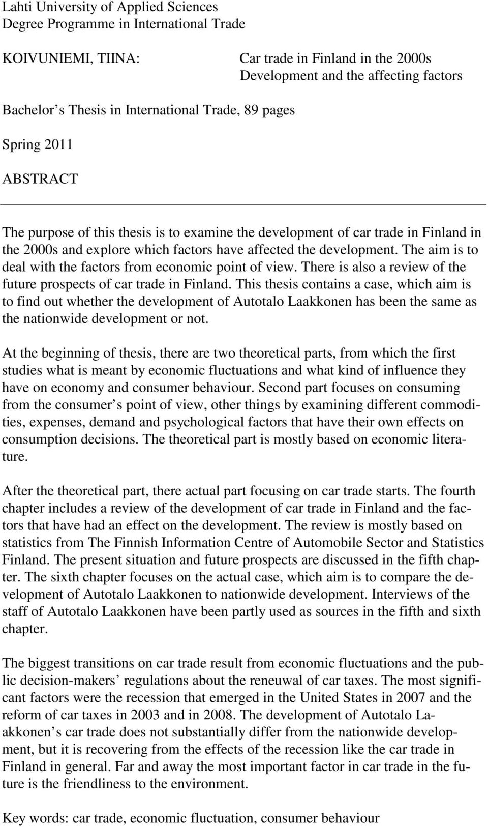 development. The aim is to deal with the factors from economic point of view. There is also a review of the future prospects of car trade in Finland.