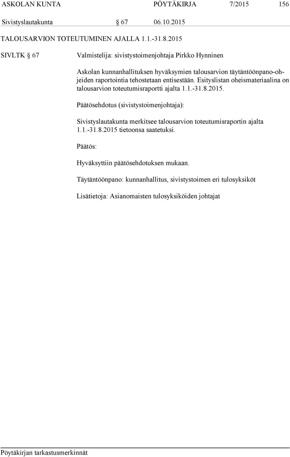 entisestään. Esityslistan oheismateriaalina on talousarvion toteutumisraportti ajalta 1.1.-31.8.2015.