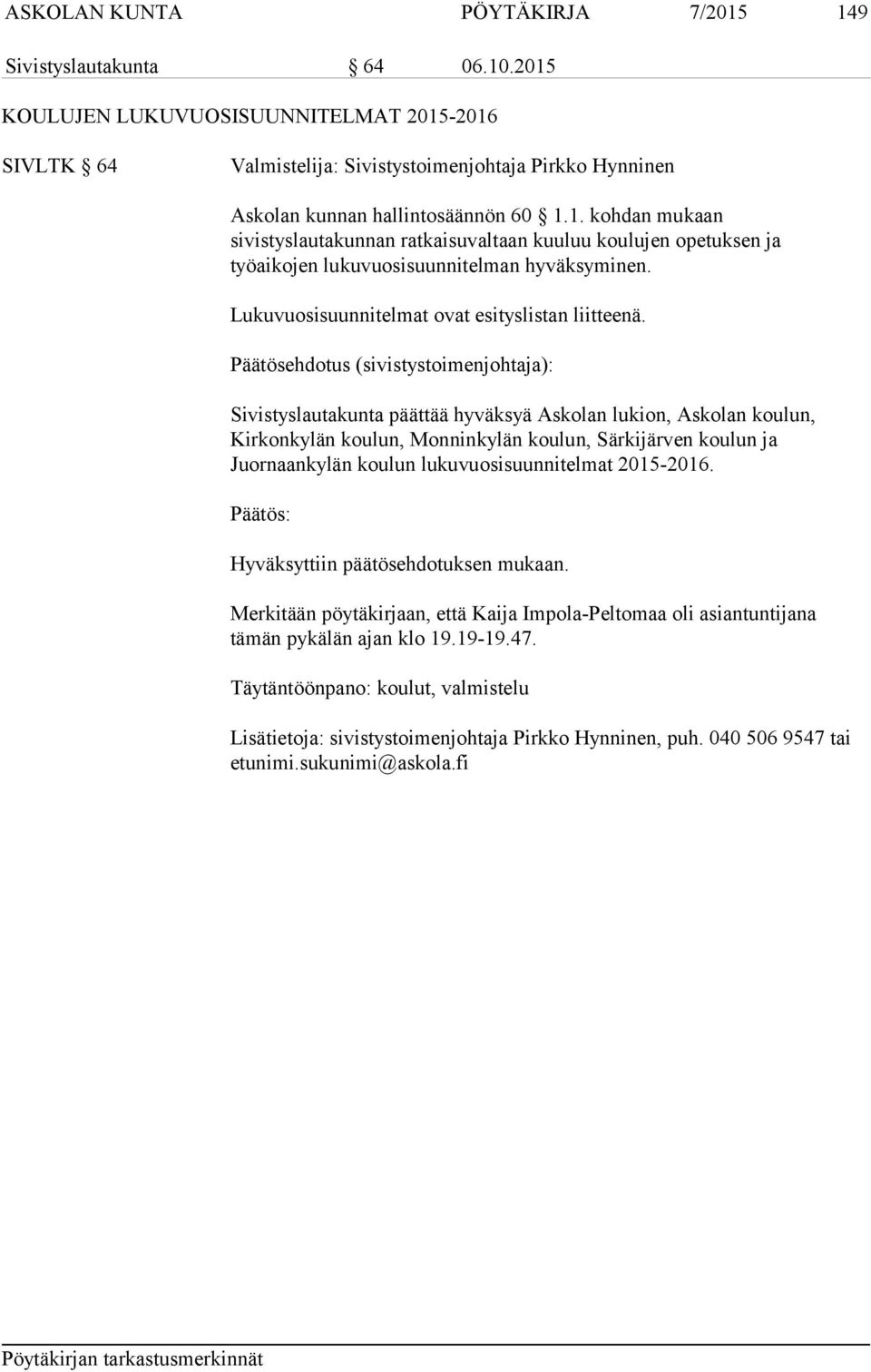 Lukuvuosisuunnitelmat ovat esityslistan liitteenä.