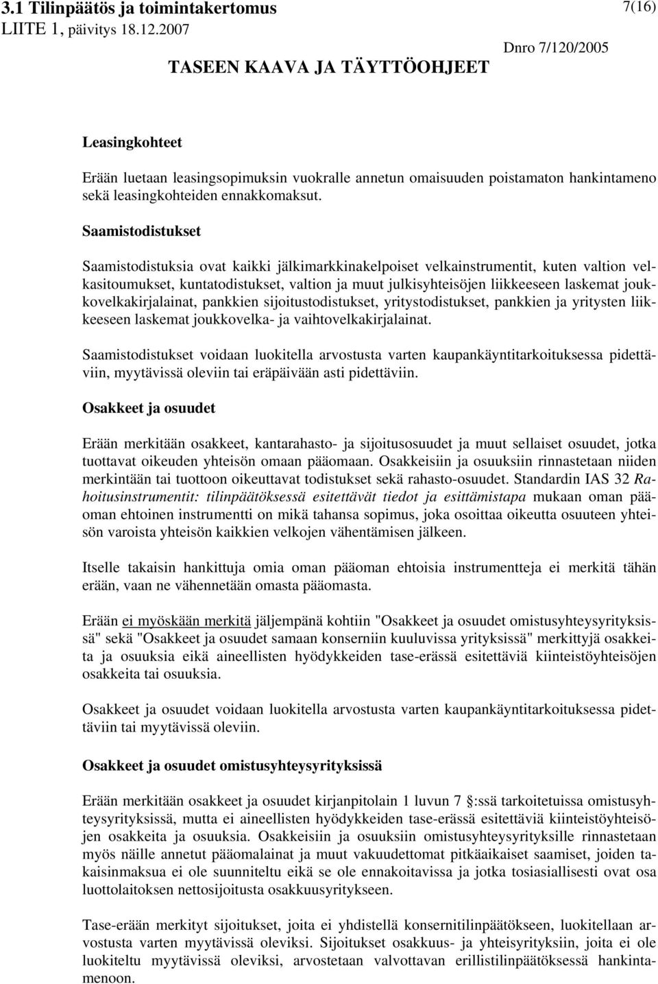 joukkovelkakirjalainat, pankkien sijoitustodistukset, yritystodistukset, pankkien ja yritysten liikkeeseen laskemat joukkovelka- ja vaihtovelkakirjalainat.