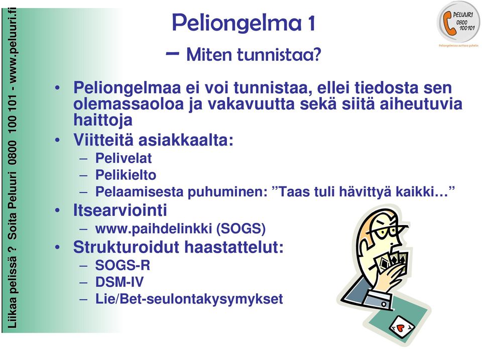 siitä aiheutuvia haittoja Viitteitä asiakkaalta: Pelivelat Pelikielto Pelaamisesta