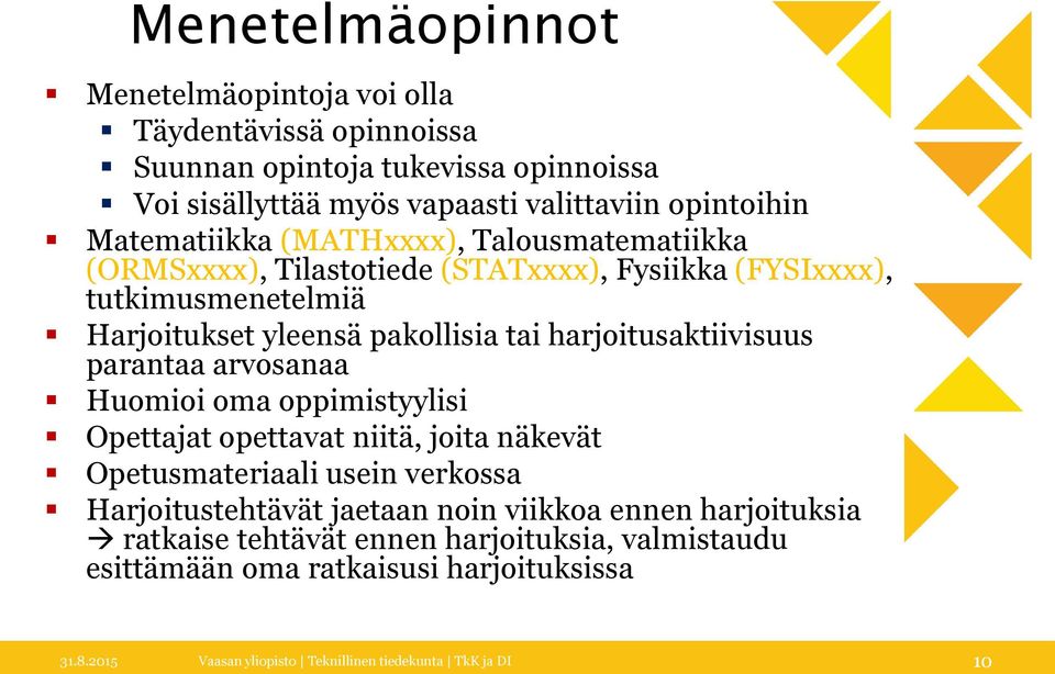 harjoitusaktiivisuus parantaa arvosanaa Huomioi oma oppimistyylisi Opettajat opettavat niitä, joita näkevät Opetusmateriaali usein verkossa Harjoitustehtävät jaetaan