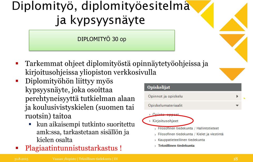 tutkielman alaan ja koulusivistyskielen (suomen tai ruotsin) taitoa kun aikaisempi tutkinto suoritettu amk:ssa,