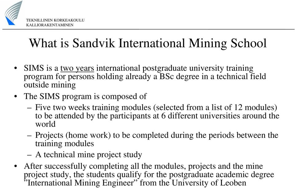 different universities around the world Projects (home work) to be completed during the periods between the training modules A technical mine project study After