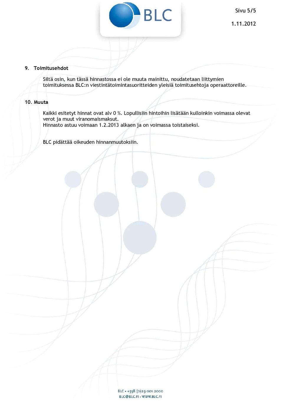 BLC:n viestintätoimintasuoritteiden yleisiä toimitusehtoja operaattoreille. 10.