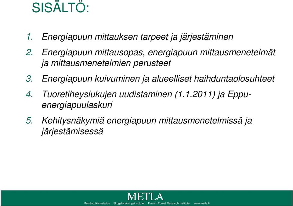 Energiapuun kuivuminen ja alueelliset haihduntaolosuhteet 4. Tuoretiheyslukujen uudistaminen (1.