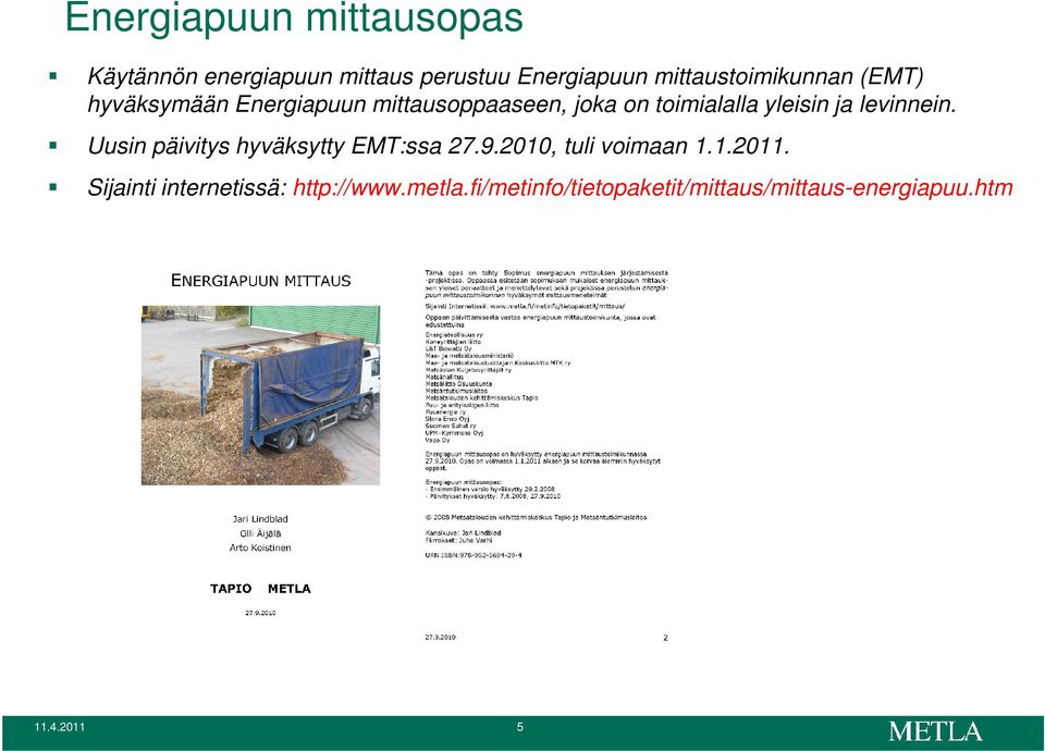 yleisin ja levinnein. Uusin päivitys hyväksytty EMT:ssa 27.9.2010, tuli voimaan 1.1.2011.