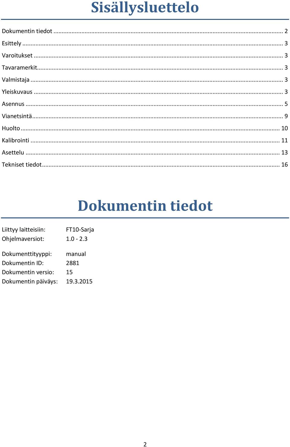 .. 13 Tekniset tiedot... 16 Liittyy laitteisiin: FT10-Sarja Ohjelmaversiot: 1.0-2.