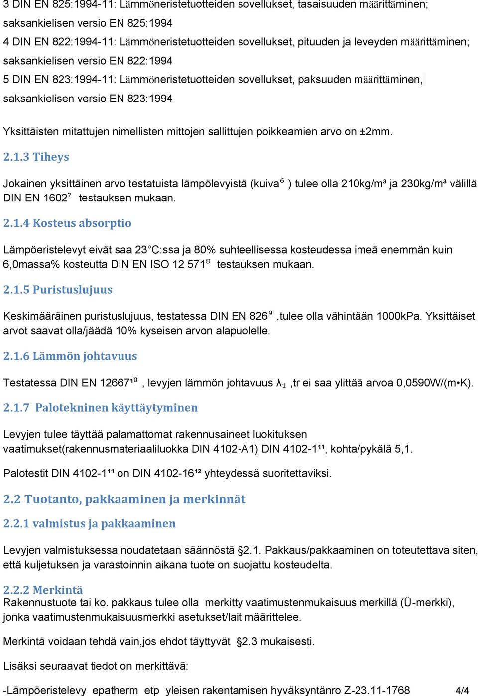 nimellisten mittojen sallittujen poikkeamien arvo on ±2mm. 2.1.