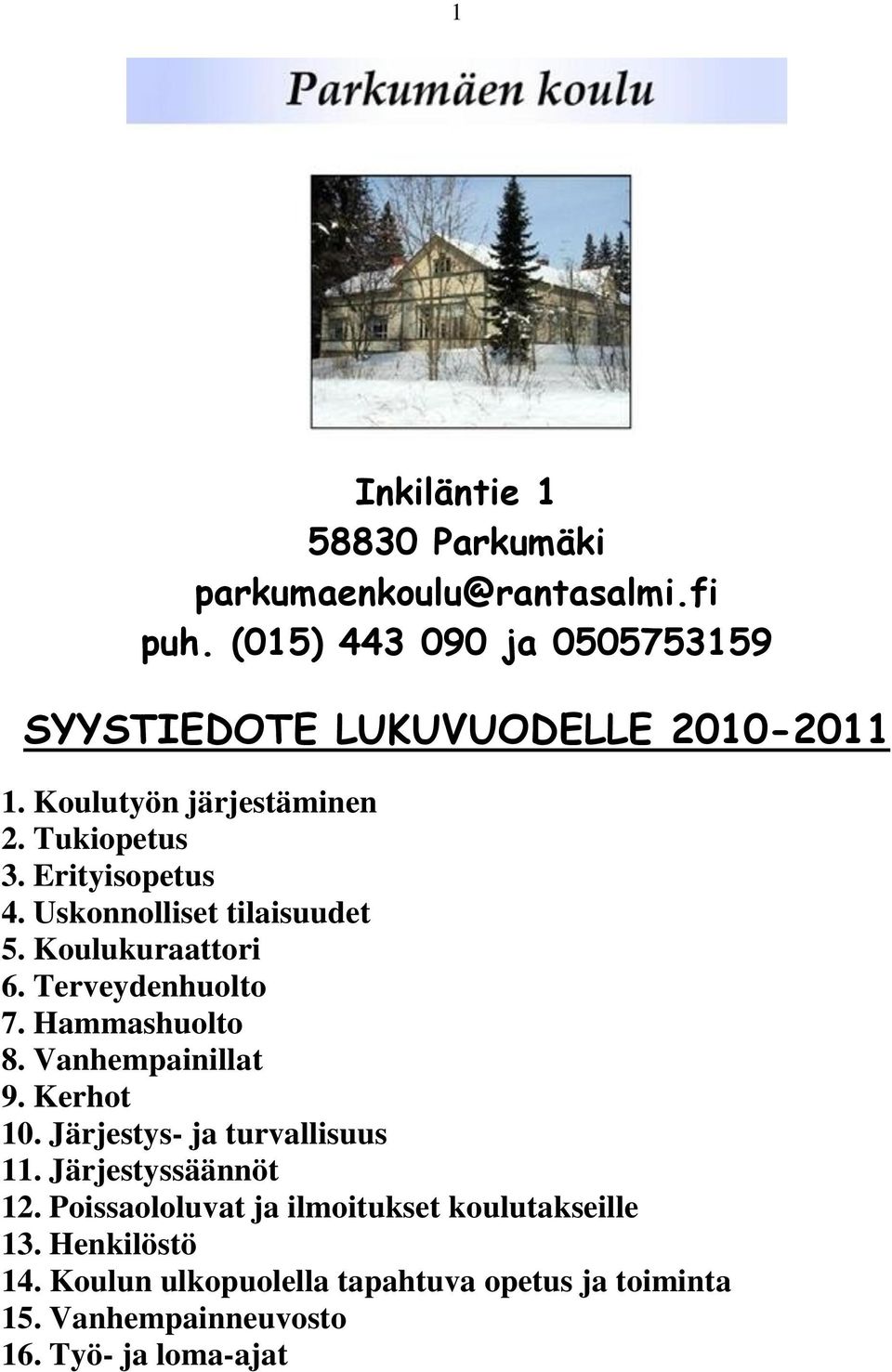 Uskonnolliset tilaisuudet 5. Koulukuraattori 6. Terveydenhuolto 7. Hammashuolto 8. Vanhempainillat 9. Kerhot 10.
