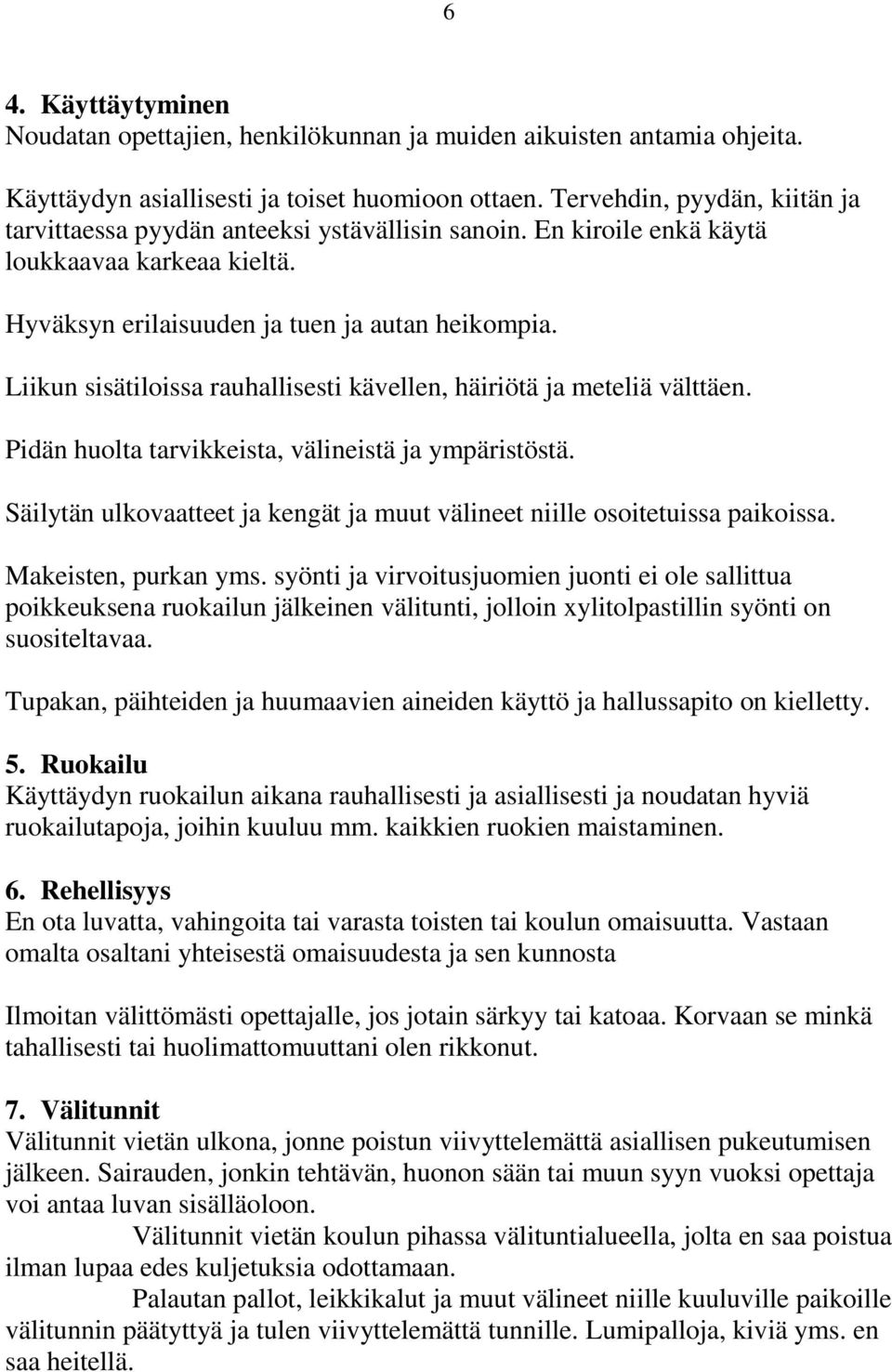 Liikun sisätiloissa rauhallisesti kävellen, häiriötä ja meteliä välttäen. Pidän huolta tarvikkeista, välineistä ja ympäristöstä.