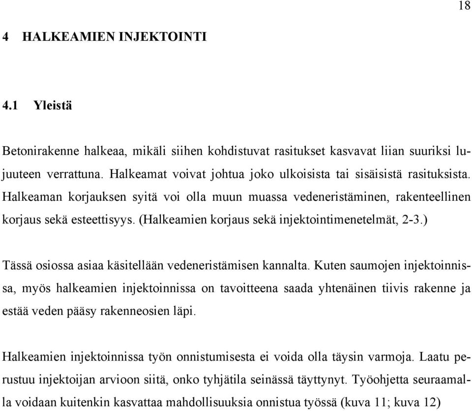 (Halkeamien korjaus sekä injektointimenetelmät, 2-3.) Tässä osiossa asiaa käsitellään vedeneristämisen kannalta.