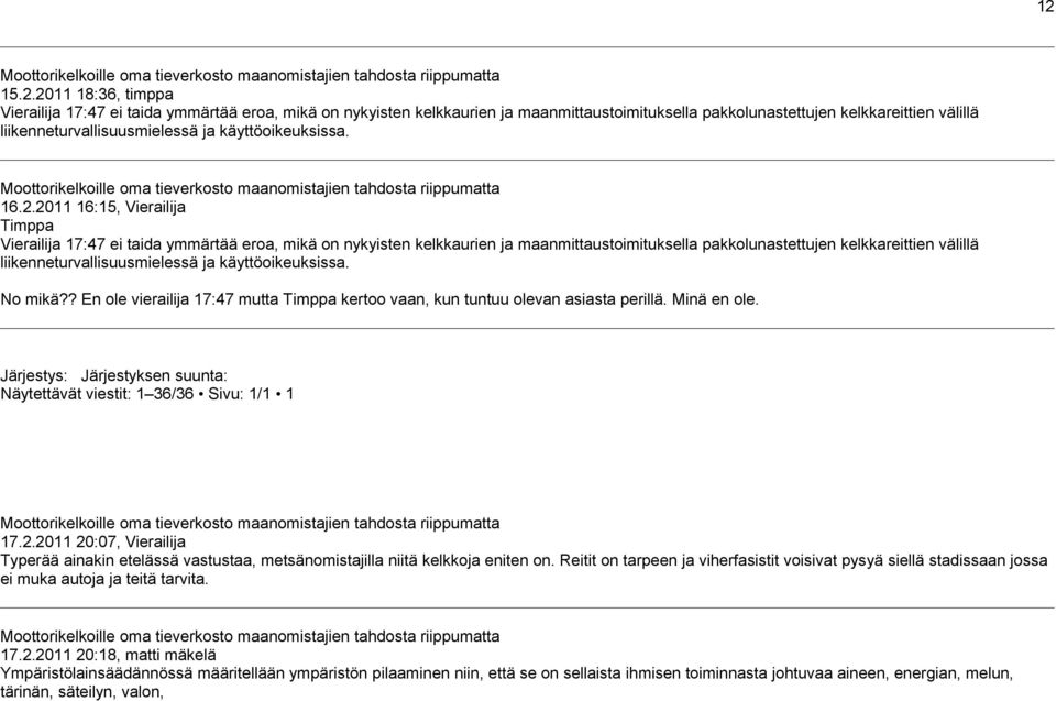 2011 16:15, Vierailija Timppa Vierailija 17:47 ei taida ymmärtää eroa, mikä on nykyisten kelkkaurien ja maanmittaustoimituksella pakkolunastettujen kelkkareittien välillä liikenneturvallisuusmielessä