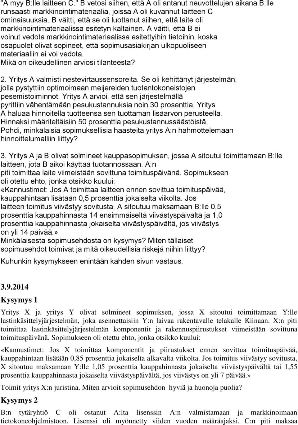 A väitti, että B ei voinut vedota markkinointimateriaalissa esitettyihin tietoihin, koska osapuolet olivat sopineet, että sopimusasiakirjan ulkopuoliseen materiaaliin ei voi vedota.