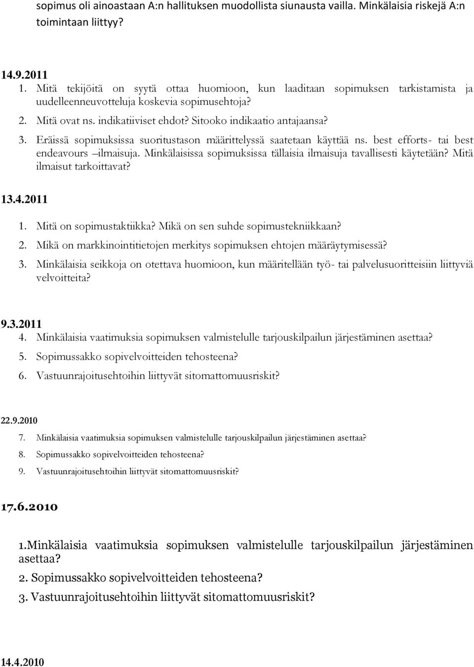 Eräissä sopimuksissa suoritustason määrittelyssä saatetaan käyttää ns. best efforts- tai best endeavours ilmaisuja. Minkälaisissa sopimuksissa tällaisia ilmaisuja tavallisesti käytetään?