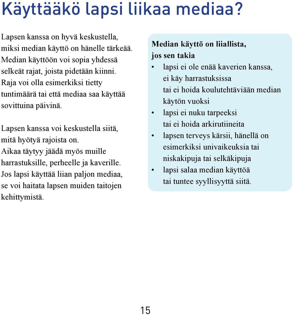 Aikaa täytyy jäädä myös muille harrastuksille, perheelle ja kaverille. Jos lapsi käyttää liian paljon mediaa, se voi haitata lapsen muiden taitojen kehittymistä.