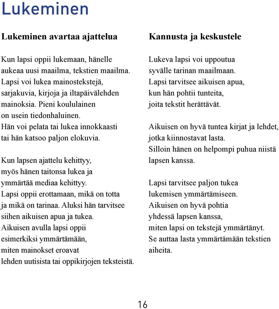 Lapsi oppii erottamaan, mikä on totta ja mikä on tarinaa. Aluksi hän tarvitsee siihen aikuisen apua ja tukea.