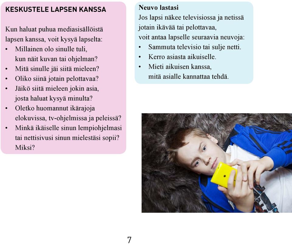 Oletko huomannut ikärajoja elokuvissa, tv-ohjelmissa ja peleissä? Minkä ikäiselle sinun lempiohjelmasi tai nettisivusi sinun mielestäsi sopii? Miksi?