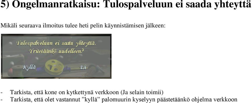 Tarkista, että kone on kytkettynä verkkoon (Ja selain toimii) -