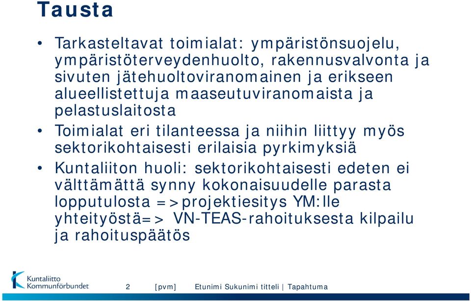 ja niihin liittyy myös sektorikohtaisesti erilaisia pyrkimyksiä Kuntaliiton huoli: sektorikohtaisesti edeten ei