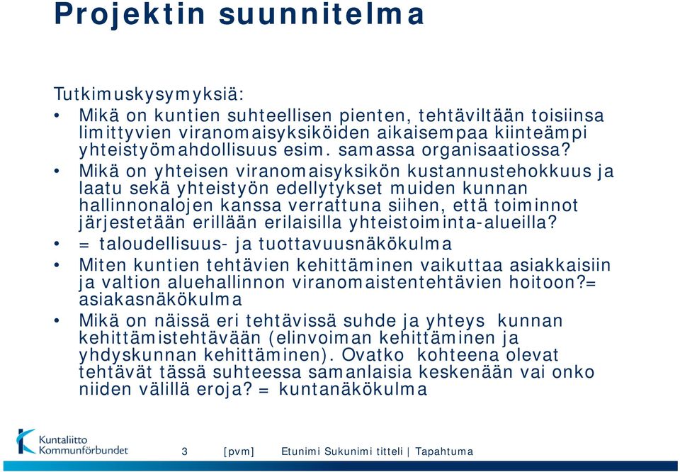 Mikä on yhteisen viranomaisyksikön kustannustehokkuus ja laatu sekä yhteistyön edellytykset muiden kunnan hallinnonalojen kanssa verrattuna siihen, että toiminnot järjestetään erillään erilaisilla