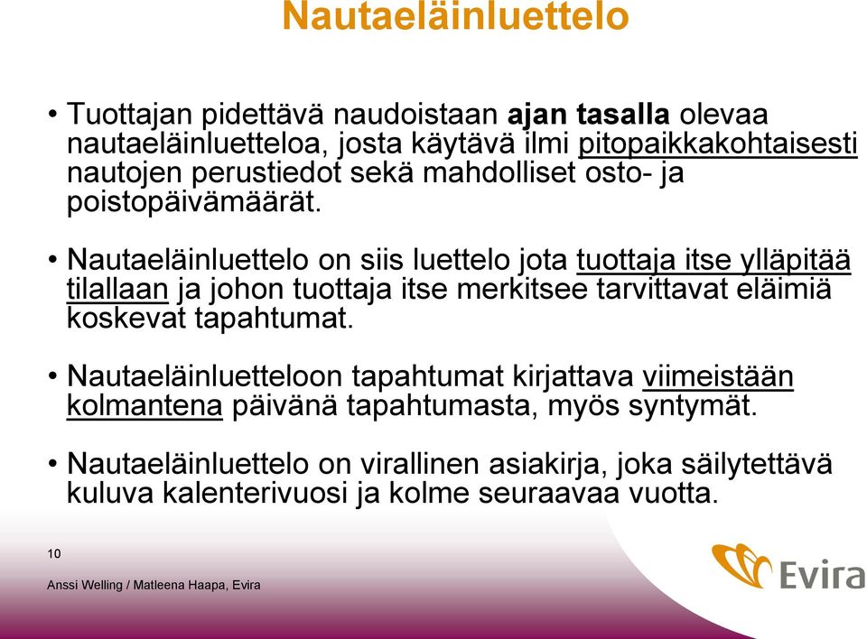 Nautaeläinluettelo on siis luettelo jota tuottaja itse ylläpitää tilallaan ja johon tuottaja itse merkitsee tarvittavat eläimiä koskevat