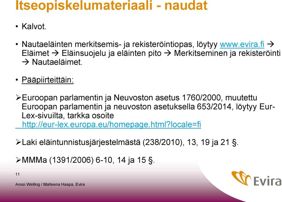 Pääpiirteittäin: Euroopan parlamentin ja Neuvoston asetus 1760/2000, muutettu Euroopan parlamentin ja neuvoston asetuksella