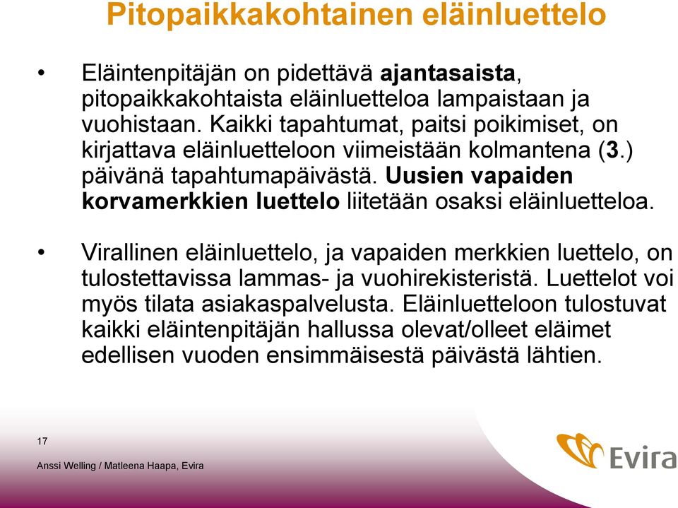 Uusien vapaiden korvamerkkien luettelo liitetään osaksi eläinluetteloa.