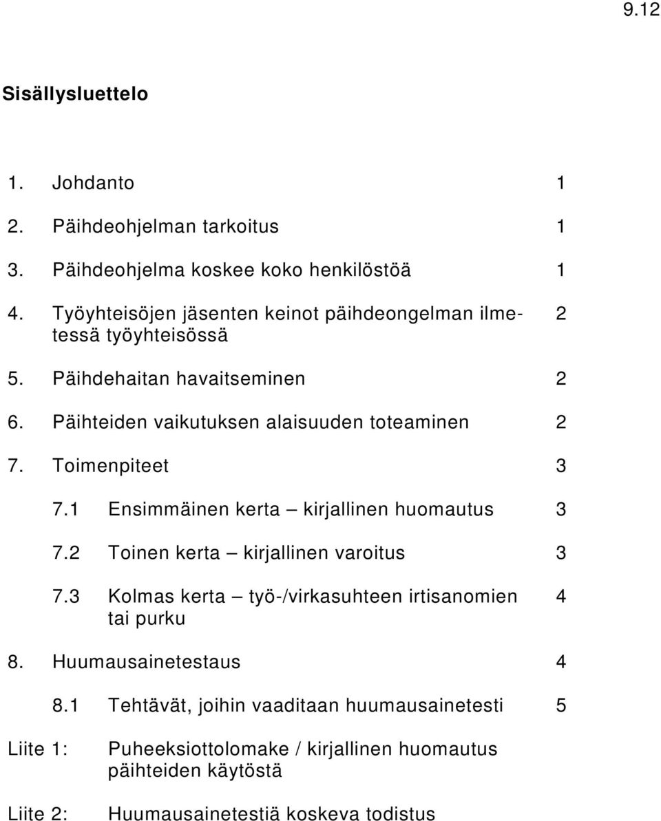 Päihteiden vaikutuksen alaisuuden toteaminen 2 7. Toimenpiteet 3 7.1 Ensimmäinen kerta kirjallinen huomautus 3 7.2 Toinen kerta kirjallinen varoitus 3 7.