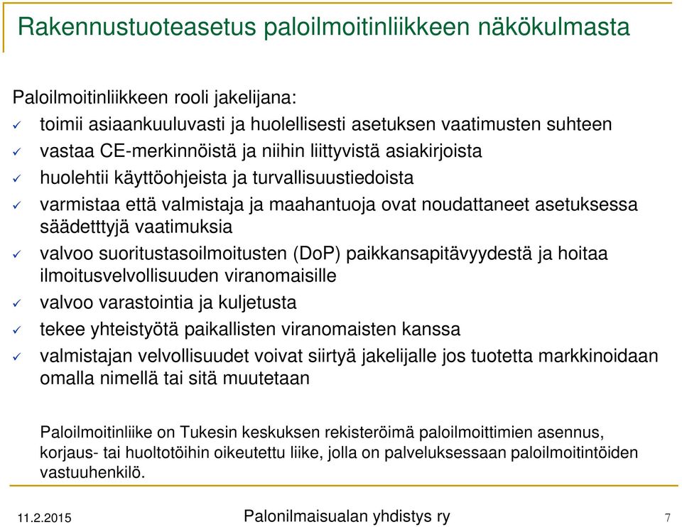 suoritustasoilmoitusten (DoP) paikkansapitävyydestä ja hoitaa ilmoitusvelvollisuuden viranomaisille valvoo varastointia ja kuljetusta tekee yhteistyötä paikallisten viranomaisten kanssa valmistajan