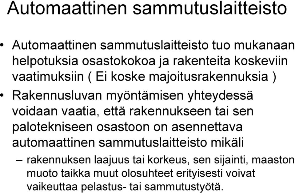 rakennukseen tai sen palotekniseen osastoon on asennettava automaattinen sammutuslaitteisto mikäli rakennuksen